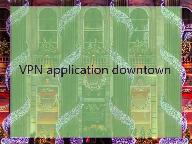 VPN application downtown