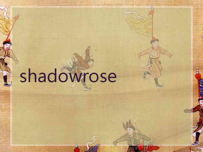 shadowrose