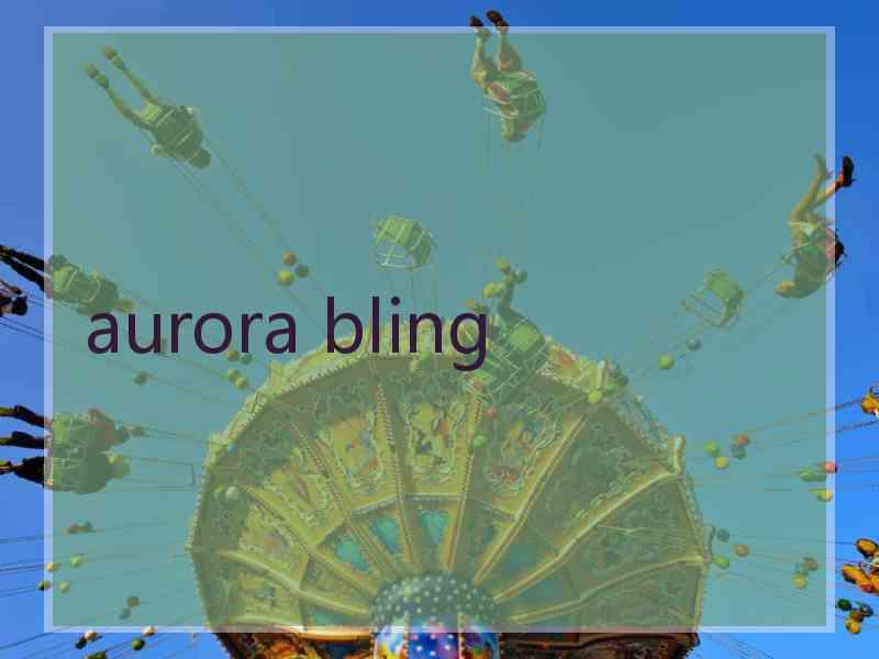 aurora bling